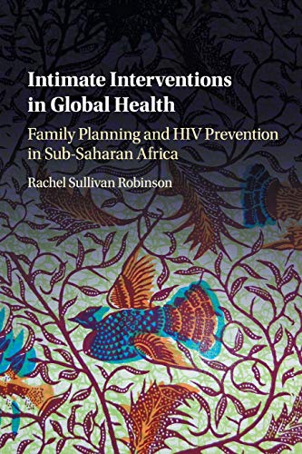 Intimate Interventions in Global Health Family Planning and HIV Prevention in S [Paperback]