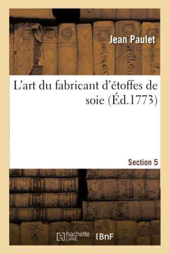 L'Art Du Fabricant D'Etoffes De Soie. Section 5