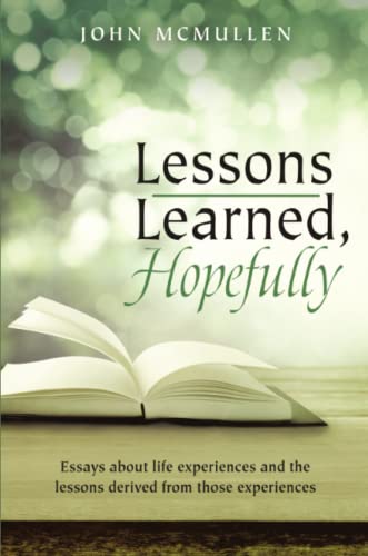 Lessons Learned, Hopefully  Essays about Life Experiences and the Lessons Deriv [Paperback]