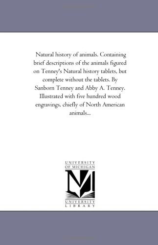 Natural History of Animals Containing Brief Descriptions of the Animals Figured  [Unknon]