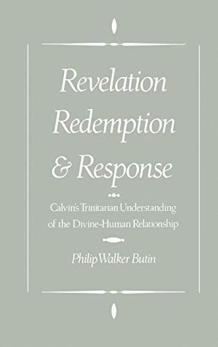 Revelation, Redemption, and Response Calvin's Trinitarian Understanding of the  [Hardcover]