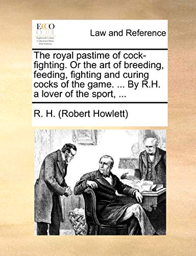 Royal Pastime of Cock-Fighting or the Art of Breeding, Feeding, Fighting and Cur [Paperback]