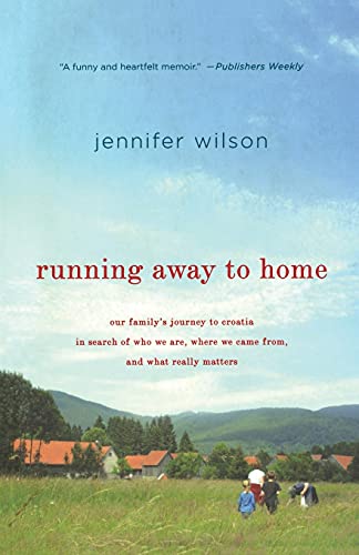 Running Aay to Home Our Family's Journey to Croatia in Search of Who We Are, W [Paperback]