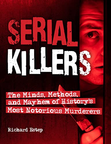 Serial Killers The Minds, Methods, and Mayhem of History's Most Notorious Murde [Hardcover]