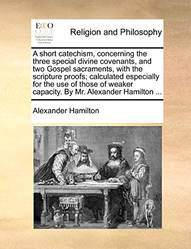 Short Catechism, Concerning the Three Special Divine Covenants, and To Gospel S [Paperback]