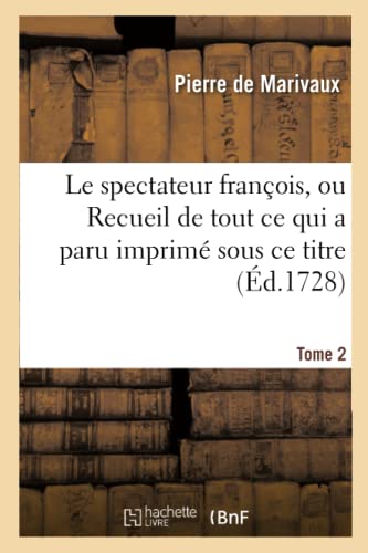 Spectateur Francois, Ou Recueil de Tout Ce Qui a Paru Imprime Sous Ce Titre. T.  [Paperback]