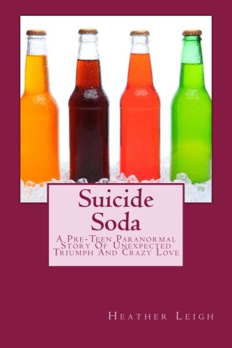 Suicide Soda A Pre-Teen Paranormal Story Of Unexpected Triumph And Crazy Love ( [Paperback]