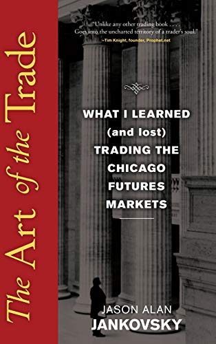 The Art of the Trade What I Learned (and Lost) Trading the Chicago Futures Mark [Hardcover]