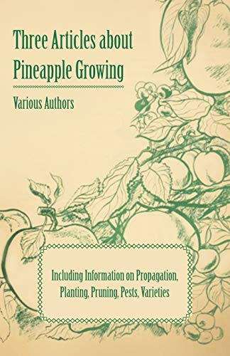 Three Articles about Pineapple Groing - Including Information on Propagation, P [Paperback]