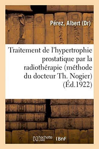 Traitement de l'Hypertrophie Prostatique Par la Radiothrapie (Mthode du Docteu [Paperback]