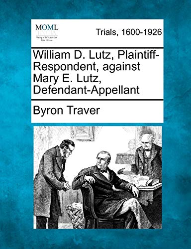 William D. Lutz, Plaintiff-Respondent, Against Mary E. Lutz, Defendant-Appellant [Paperback]