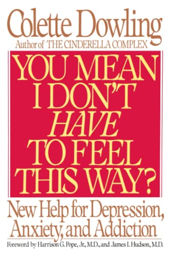 You Mean I Don't Have to Feel This Way Ne Help for Depression, Anxiety, and A [Paperback]