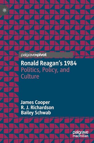 Ronald Reagans 1984 Politics, Policy, and Culture [Hardcover]