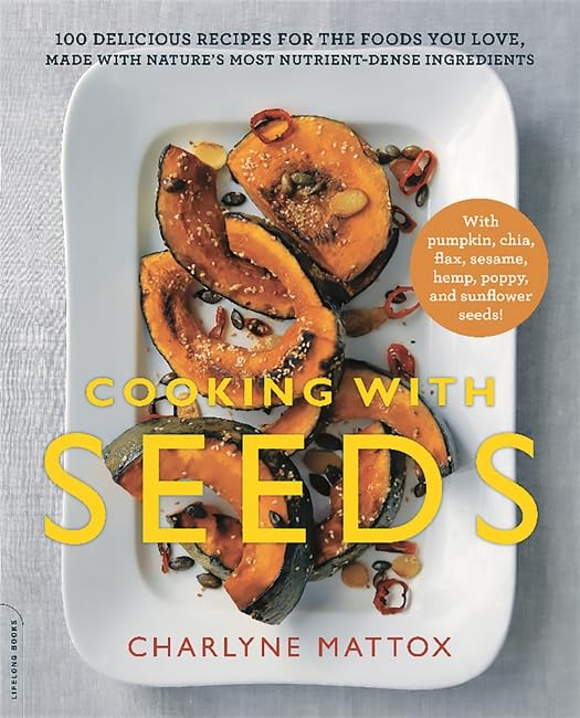 Cooking with Seeds: 100 Delicious Recipes for the Foods You Love, Made with Natu [Paperback]