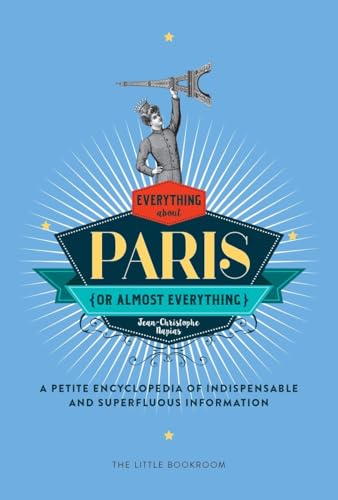 Everything (or Almost Everything) About Paris: A petite encyclopedia of indispen [Hardcover]