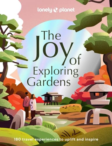 Lonely Planet The Joy of Exploring Gardens [Hardcover]