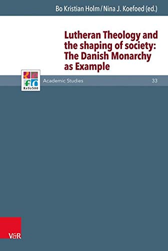 Lutheran Theology and the shaping of society: The Danish Monarchy as Example [Hardcover]