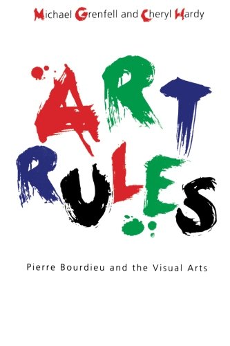 Art Rules Pierre Bourdieu and the Visual Arts [Hardcover]