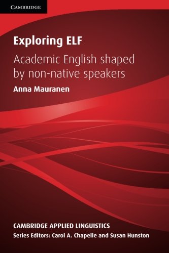 Exploring ELF Academic English Shaped by Non-native Speakers [Paperback]