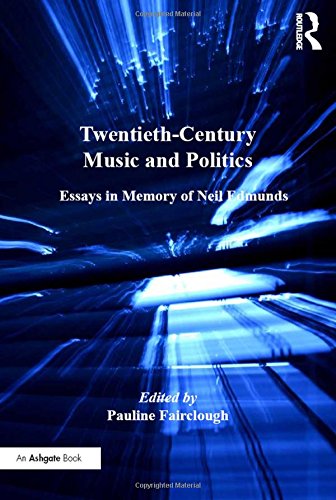 Twentieth-Century Music and Politics Essays in Memory of Neil Edmunds [Hardcover]