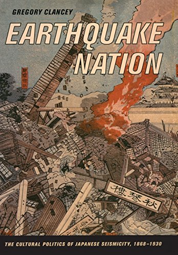 Earthquake Nation The Cultural Politics of Japanese Seismicity, 1868-1930 [Hardcover]