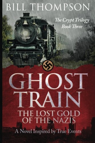 Ghost Train The Lost Gold Of The Nazis (the Crypt Trilogy) (volume 3) [Paperback]