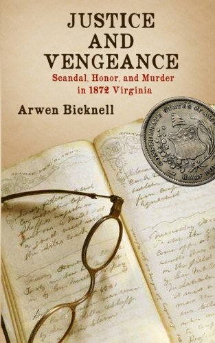 Justice and Vengeance  Scandal, Honor, and Murder in 1872 Virginia [Paperback]