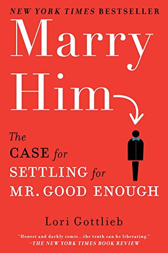 Marry Him: The Case for Settling for Mr. Good Enough [Paperback]