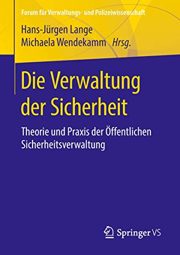 Die Verwaltung der Sicherheit: Theorie und Praxis der ffentlichen Sicherheitsve [Paperback]