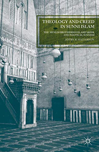 Theology and Creed in Sunni Islam: The Muslim Brotherhood, Ash'arism, and Politi [Paperback]