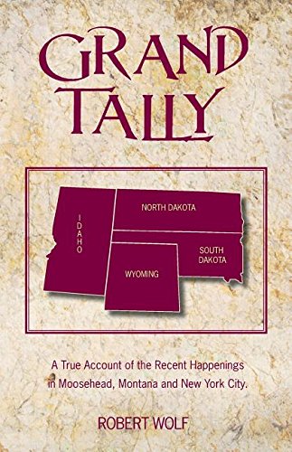 Grand Tally  A True Account of the Recent Happenings in Moosehead, Montana and  [Paperback]