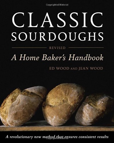 Classic Sourdoughs, Revised: A Home Baker's Handbook [Paperback]