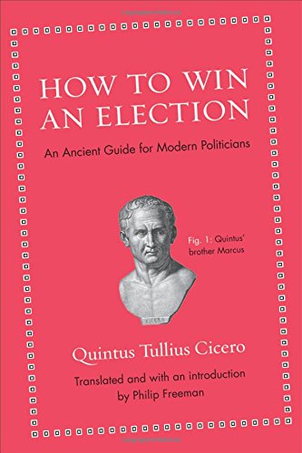 How to Win an Election: An Ancient Guide for Modern Politicians [Hardcover]