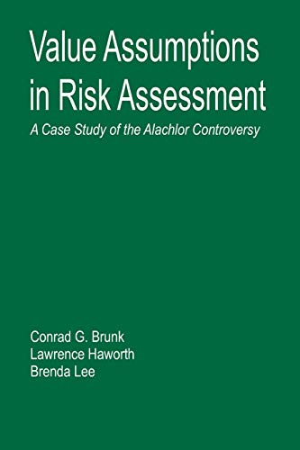 Value Assumptions in Risk Assessment A Case Study of the Alachlor Controversy [Paperback]