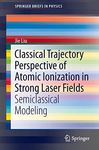 Classical Trajectory Perspective of Atomic Ionization in Strong Laser Fields: Se [Paperback]