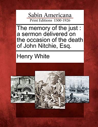 Memory of the Just  A Sermon Delivered on the Occasion of the Death of John Nit [Paperback]