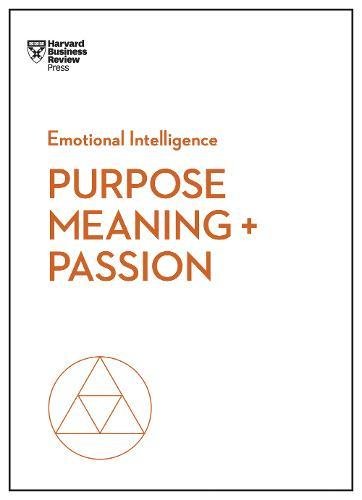 Purpose, Meaning, and Passion (HBR Emotional Intelligence Series) [Paperback]