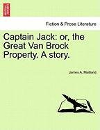 Captain Jack  Or, the Great Van Brock Property. A Story [Paperback]