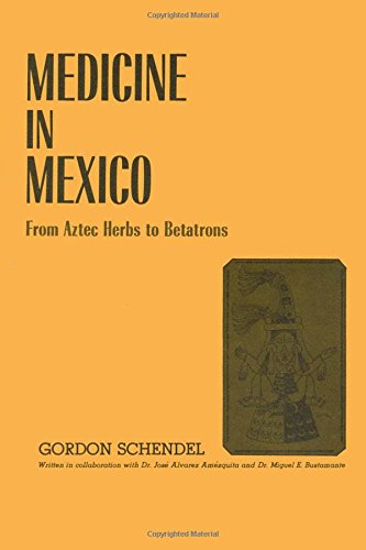 Medicine In Mexico From Aztec Herbs To Betatrons (texas Pan American) [Paperback]