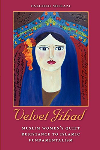 Velvet Jihad Muslim Women's Quiet Resistance To Islamic Fundamentalism [Paperback]