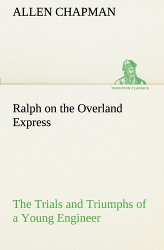 Ralph on the Overland Express the Trials and Triumphs of a Young Engineer [Paperback]