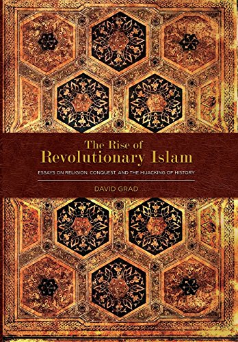 The Rise Of Revolutionary Islam And Other Collected Works By David Grad [Hardcover]