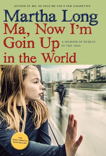 Ma, Now I'm Goin Up in the World: A Memoir of Dublin in the 1960s [Paperback]