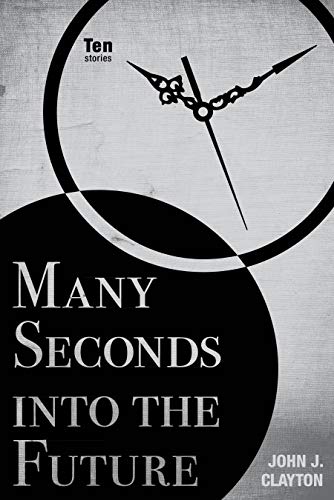 Many Seconds into the Future: Ten Stories [Paperback]