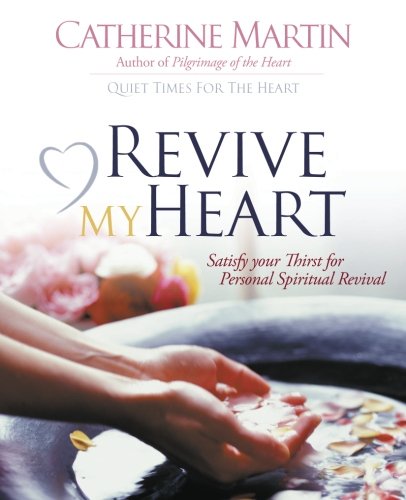 Revive My Heart Satisfy Your Thirst For Personal Spiritual Revival. [Paperback]