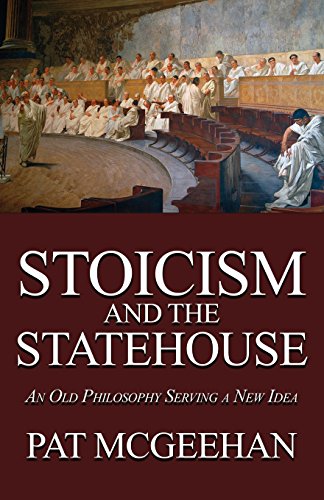 Stoicism And The Statehouse An Old Philosophy Serving A Ne Idea [Paperback]