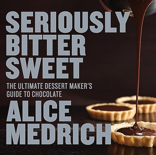 Seriously Bitter Sweet: The Ultimate Dessert Maker's Guide to Chocolate [Paperback]