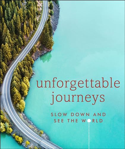 Unforgettable Journeys: Slow Down and See the World [Hardcover]