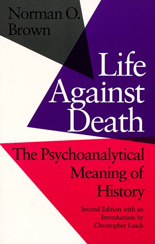 Life Against Death: The Psychoanalytical Meaning of History [Paperback]