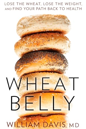 Wheat Belly: Lose the Wheat, Lose the Weight, and Find Your Path Back to Health [Hardcover]